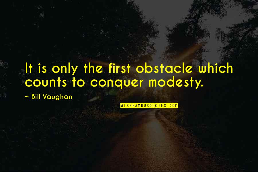Bbqs Quotes By Bill Vaughan: It is only the first obstacle which counts