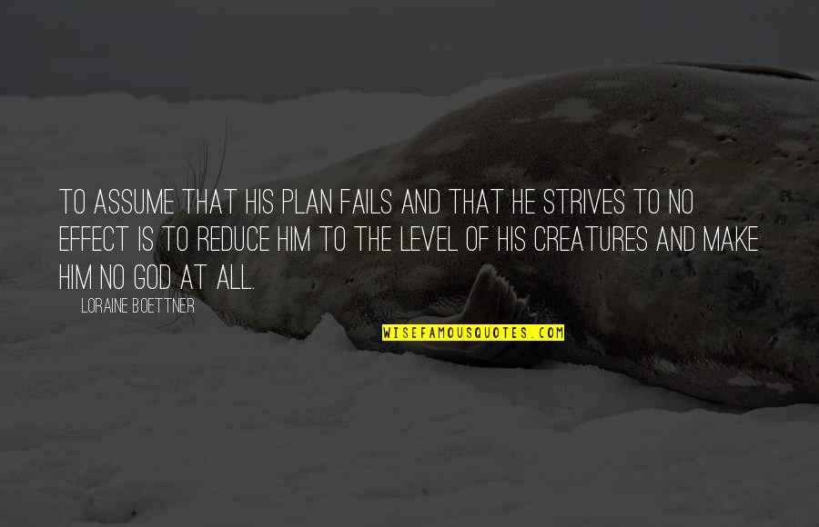 Bbses Quotes By Loraine Boettner: To assume that His plan fails and that Bbses Quotes By Loraine Boettner: To assume that His plan fails and that