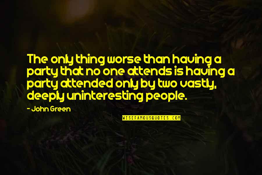 Bbut Quotes By John Green: The only thing worse than having a party