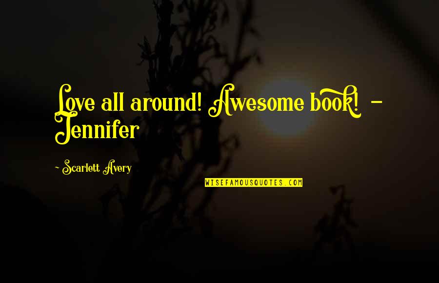 Bbw Quotes By Scarlett Avery: Love all around! Awesome book! - Jennifer