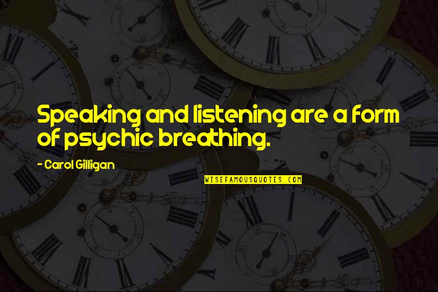 Bc Forbes Quotes By Carol Gilligan: Speaking and listening are a form of psychic Bc Forbes Quotes By Carol Gilligan: Speaking and listening are a form of psychic