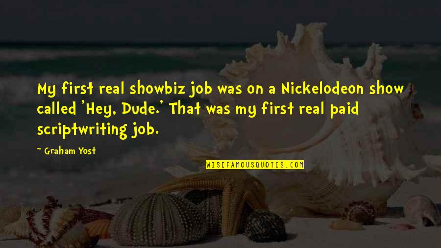 Bc Men Quotes By Graham Yost: My first real showbiz job was on a Bc Men Quotes By Graham Yost: My first real showbiz job was on a