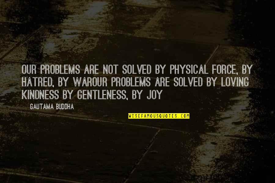 Bcaa Travel Insurance Quotes By Gautama Buddha: Our problems are not solved by physical force,