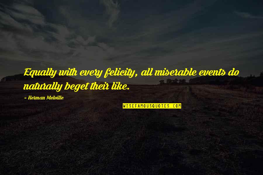 Bcanada Quotes By Herman Melville: Equally with every felicity, all miserable events do