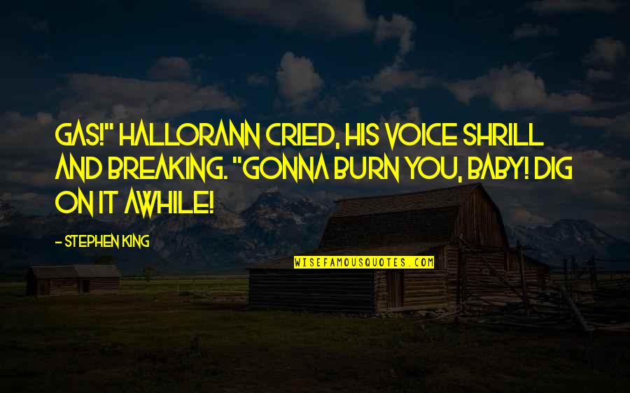 Bcanarts Quotes By Stephen King: Gas!" Hallorann cried, his voice shrill and breaking.