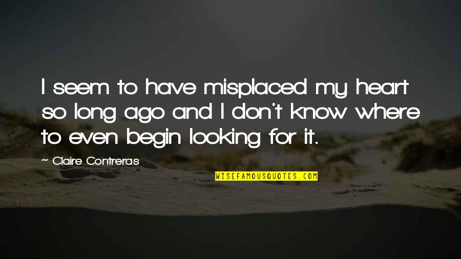 Bcbs Il Quotes By Claire Contreras: I seem to have misplaced my heart so Bcbs Il Quotes By Claire Contreras: I seem to have misplaced my heart so