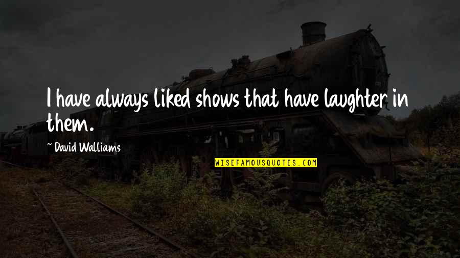 Bcbstx Dental Quotes By David Walliams: I have always liked shows that have laughter
