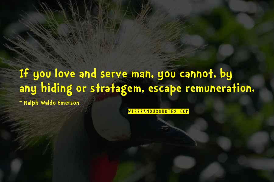 Bcc Hall Of Fame Quotes By Ralph Waldo Emerson: If you love and serve man, you cannot,