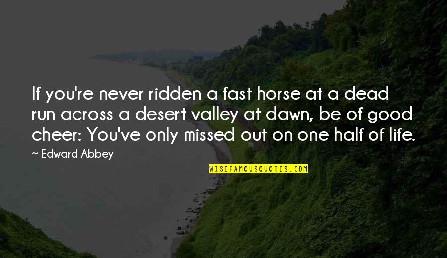Bcklas Quotes By Edward Abbey: If you're never ridden a fast horse at