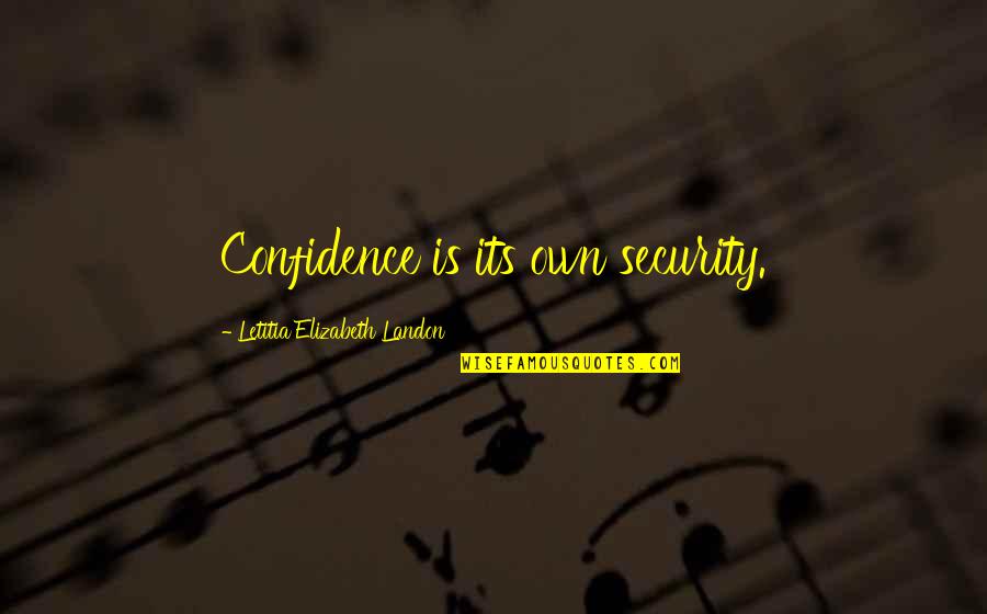 Bcklas Quotes By Letitia Elizabeth Landon: Confidence is its own security.