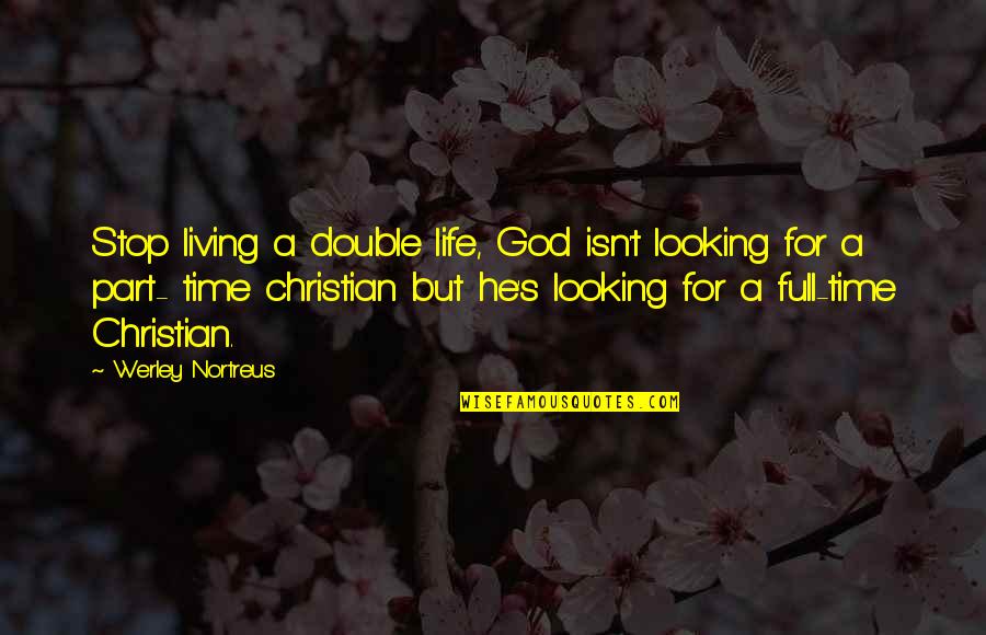 Bcklas Quotes By Werley Nortreus: Stop living a double life, God isn't looking