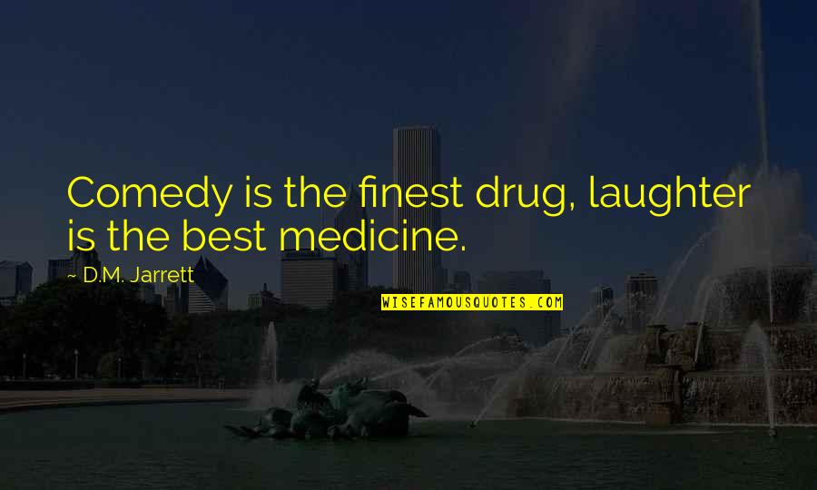 Bcklet Quotes By D.M. Jarrett: Comedy is the finest drug, laughter is the