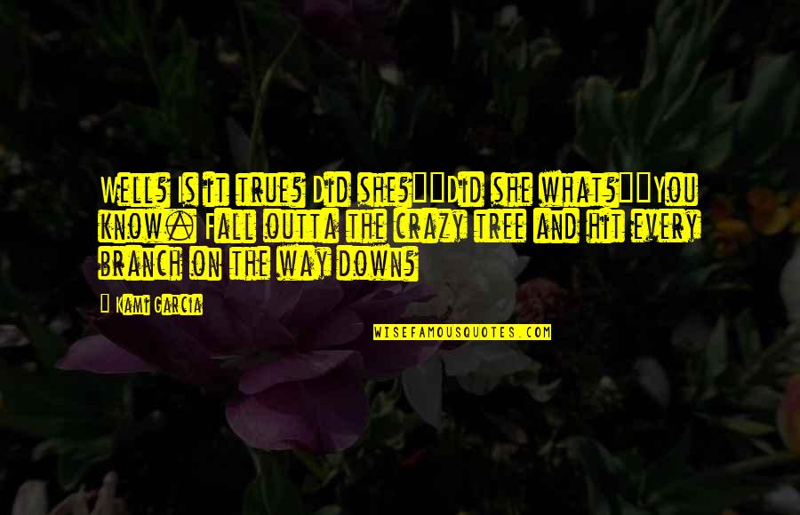 Bclba Quotes By Kami Garcia: Well? Is it true? Did she?""Did she what?""You