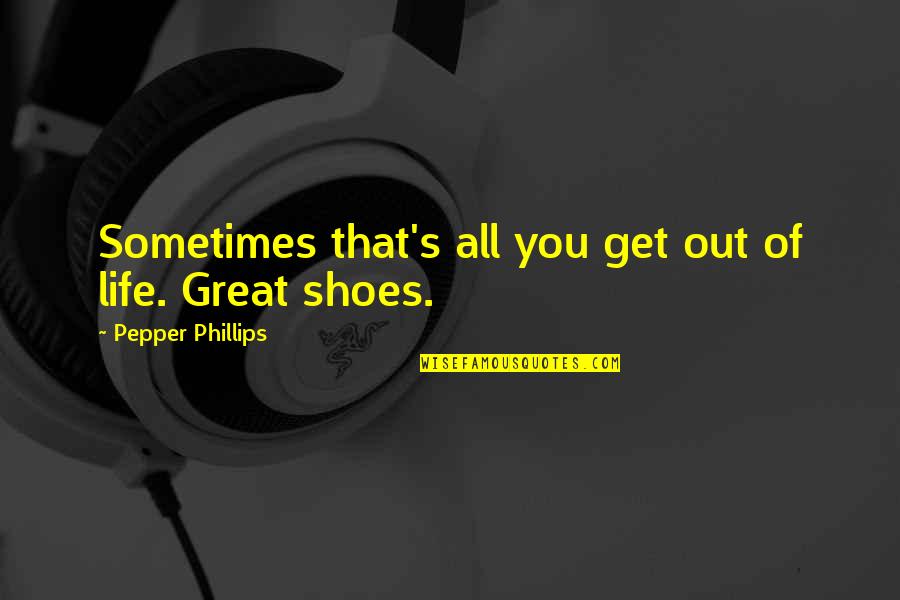 Bcll Little League Quotes By Pepper Phillips: Sometimes that's all you get out of life. Bcll Little League Quotes By Pepper Phillips: Sometimes that's all you get out of life.