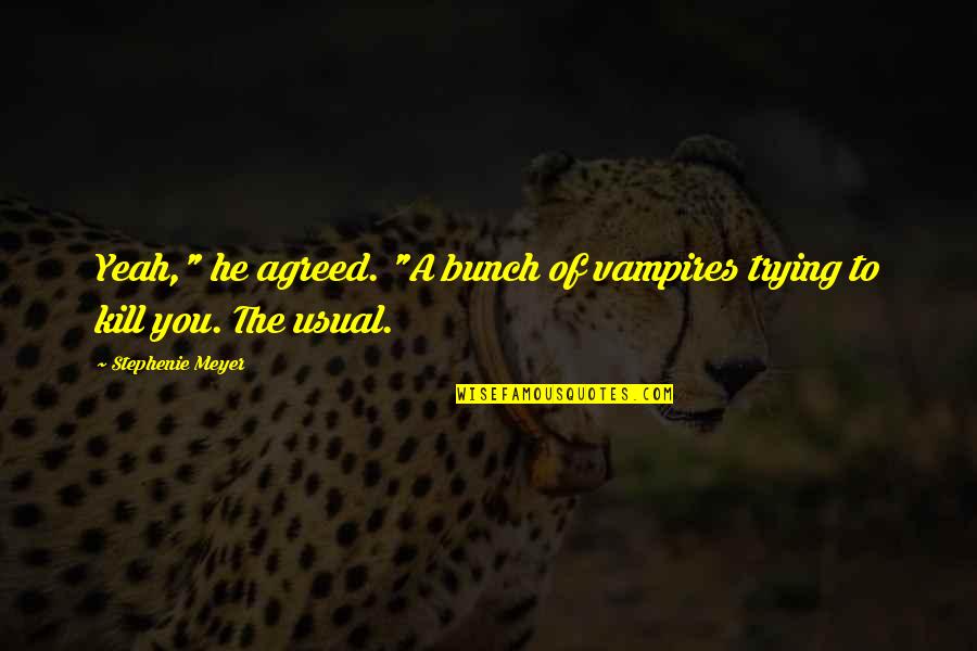 Bcltsa Quotes By Stephenie Meyer: Yeah," he agreed. "A bunch of vampires trying