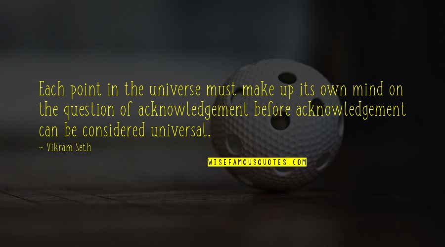 Bcm Quotes By Vikram Seth: Each point in the universe must make up Bcm Quotes By Vikram Seth: Each point in the universe must make up