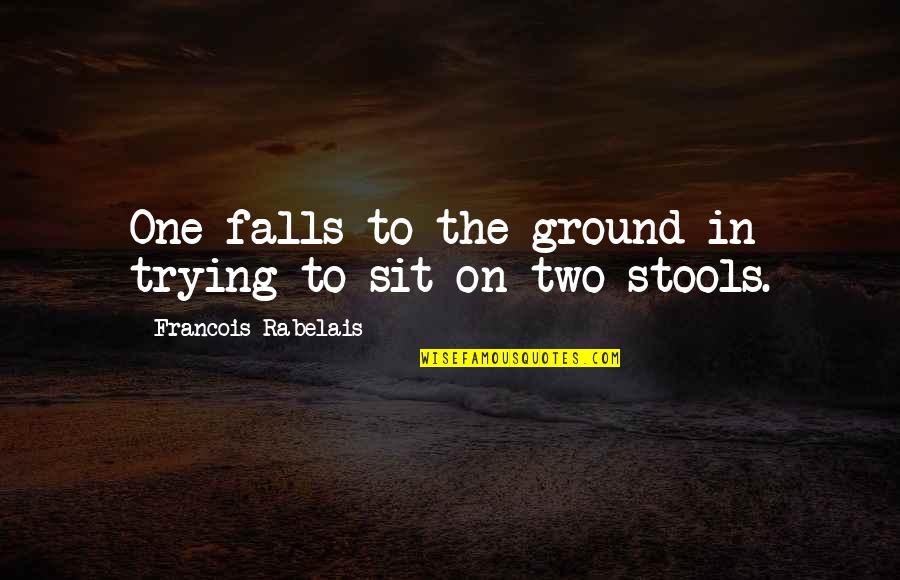 Bcml Escola Quotes By Francois Rabelais: One falls to the ground in trying to