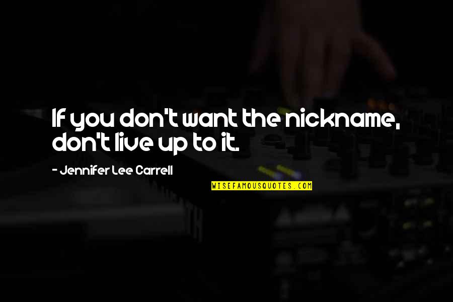 Bcml Escola Quotes By Jennifer Lee Carrell: If you don't want the nickname, don't live