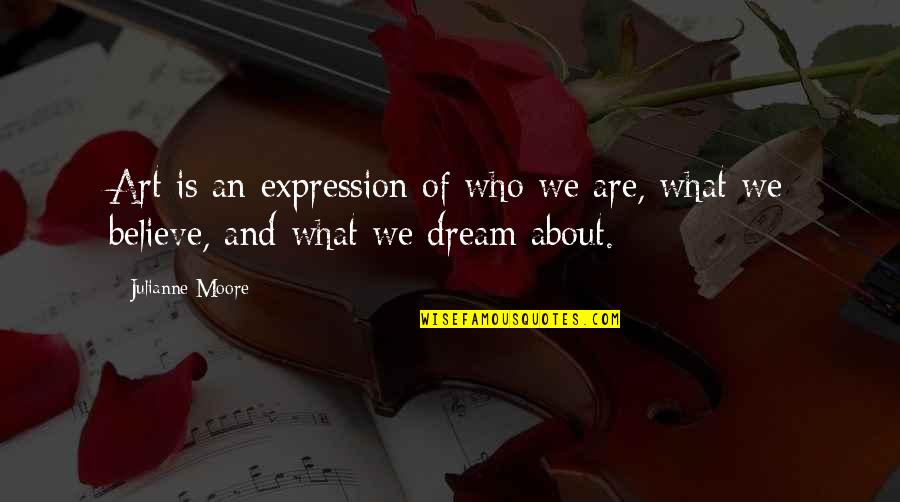Bcmlcane Quotes By Julianne Moore: Art is an expression of who we are,
