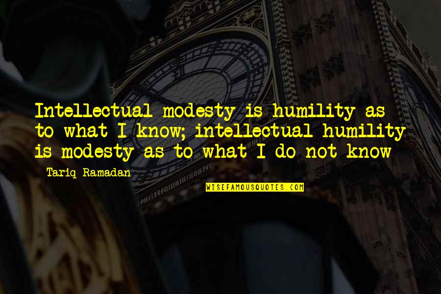 Bcn Quotes By Tariq Ramadan: Intellectual modesty is humility as to what I