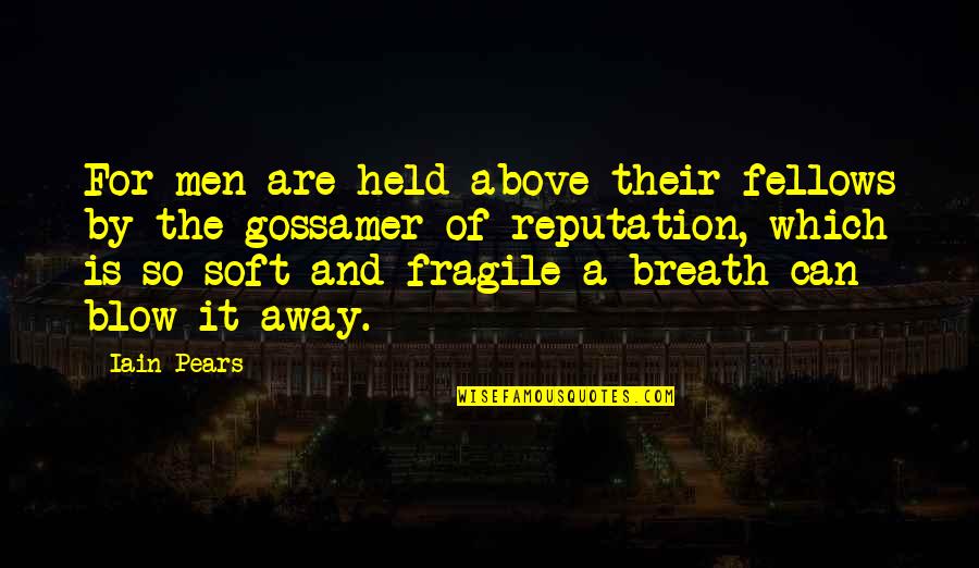 Bcnl Roommate Quotes By Iain Pears: For men are held above their fellows by Bcnl Roommate Quotes By Iain Pears: For men are held above their fellows by