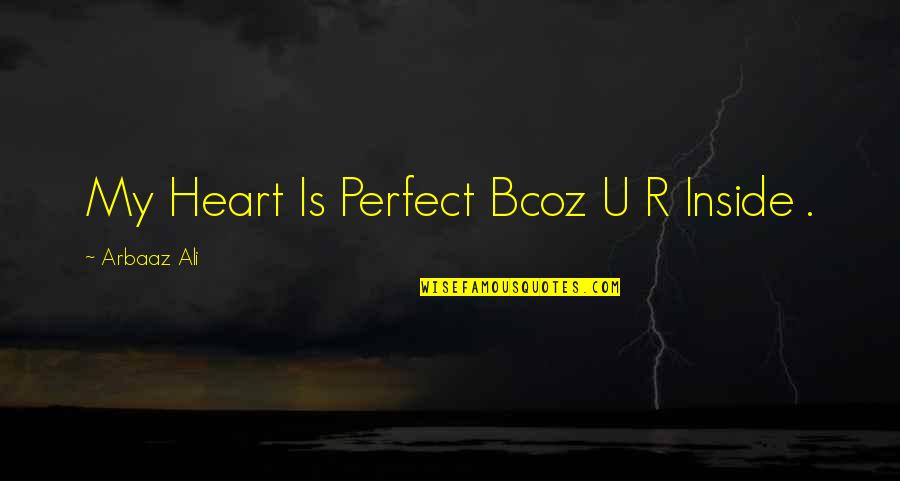 Bcoz Of U Quotes By Arbaaz Ali: My Heart Is Perfect Bcoz U R Inside