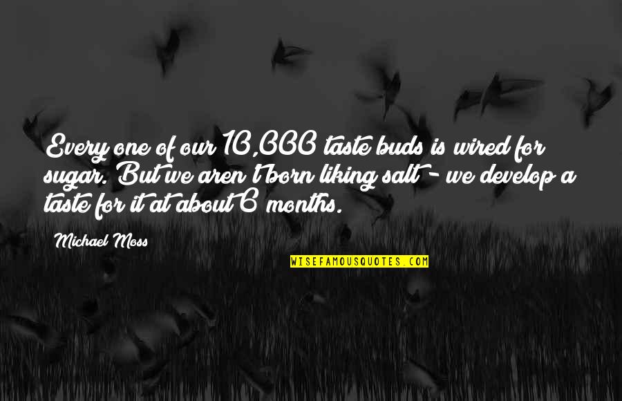 Bcp Quotes By Michael Moss: Every one of our 10,000 taste buds is