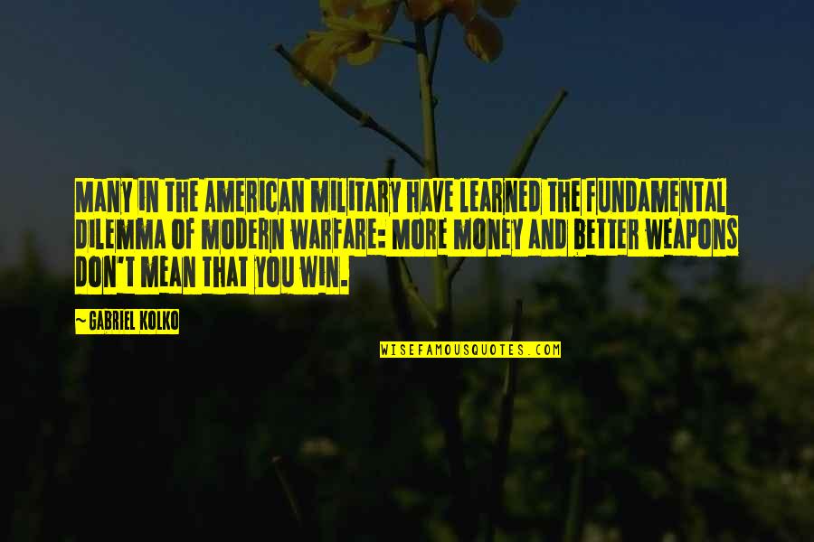 Bcr Studios Quotes By Gabriel Kolko: Many in the American military have learned the Bcr Studios Quotes By Gabriel Kolko: Many in the American military have learned the