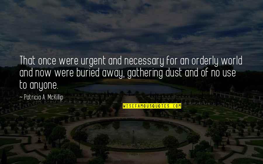 Bcrk17b Quotes By Patricia A. McKillip: That once were urgent and necessary for an Bcrk17b Quotes By Patricia A. McKillip: That once were urgent and necessary for an