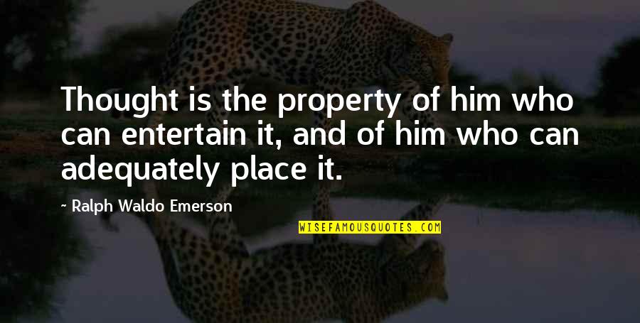 Bcrk25w Quotes By Ralph Waldo Emerson: Thought is the property of him who can