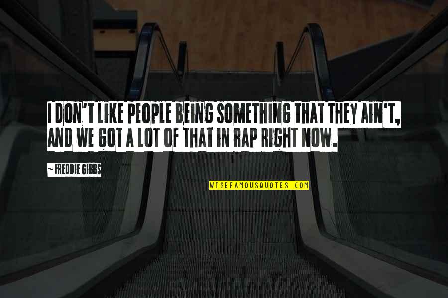 Bcrk32b Quotes By Freddie Gibbs: I don't like people being something that they