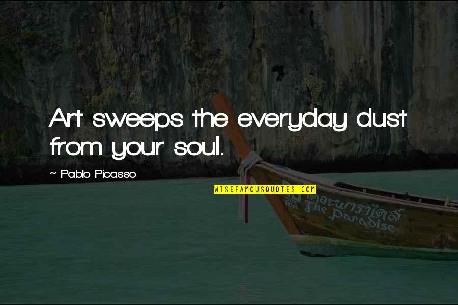 Bcrl 49 A Quotes By Pablo Picasso: Art sweeps the everyday dust from your soul.