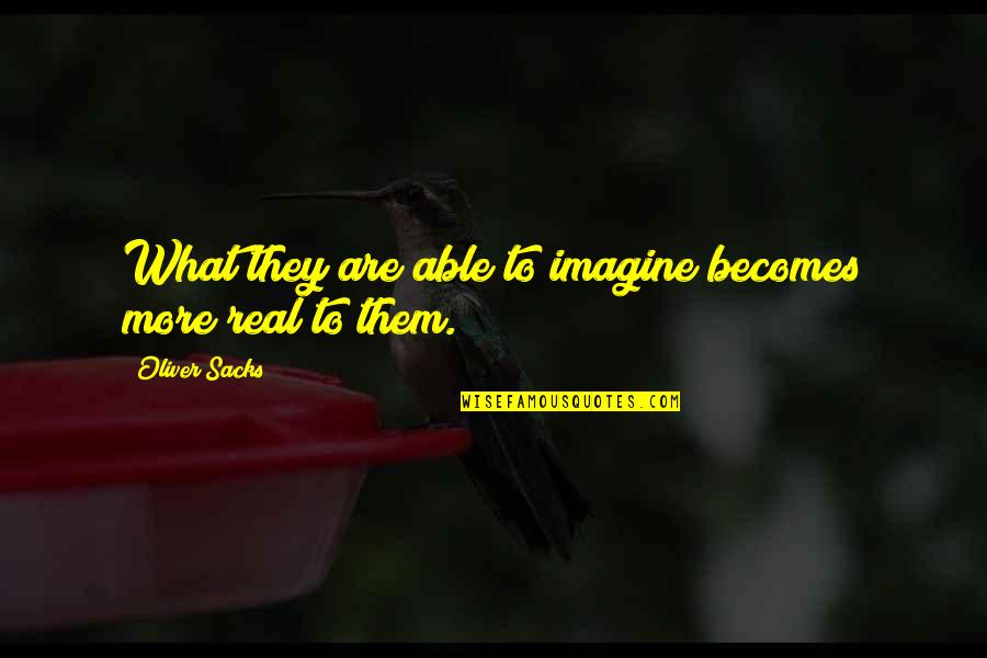 Bcrn Blog Quotes By Oliver Sacks: What they are able to imagine becomes more Bcrn Blog Quotes By Oliver Sacks: What they are able to imagine becomes more