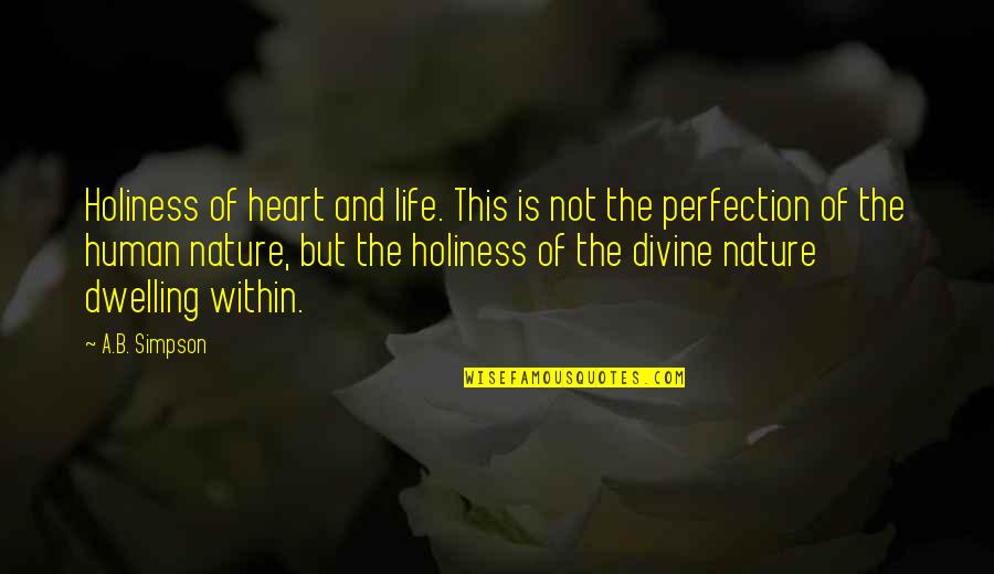 B'cuz Quotes By A.B. Simpson: Holiness of heart and life. This is not