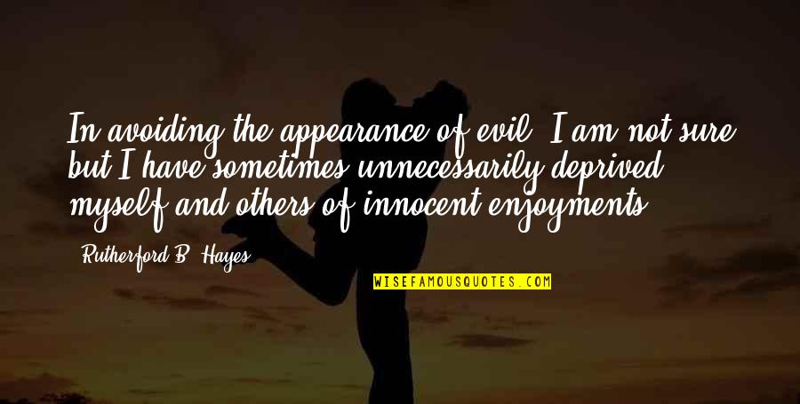 B'cuz Quotes By Rutherford B. Hayes: In avoiding the appearance of evil, I am