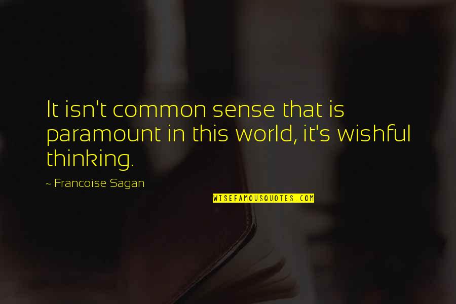 Bcyehjx Quotes By Francoise Sagan: It isn't common sense that is paramount in