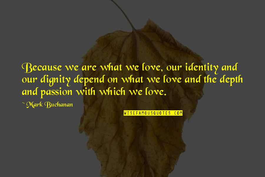 Bcyehjx Quotes By Mark Buchanan: Because we are what we love, our identity