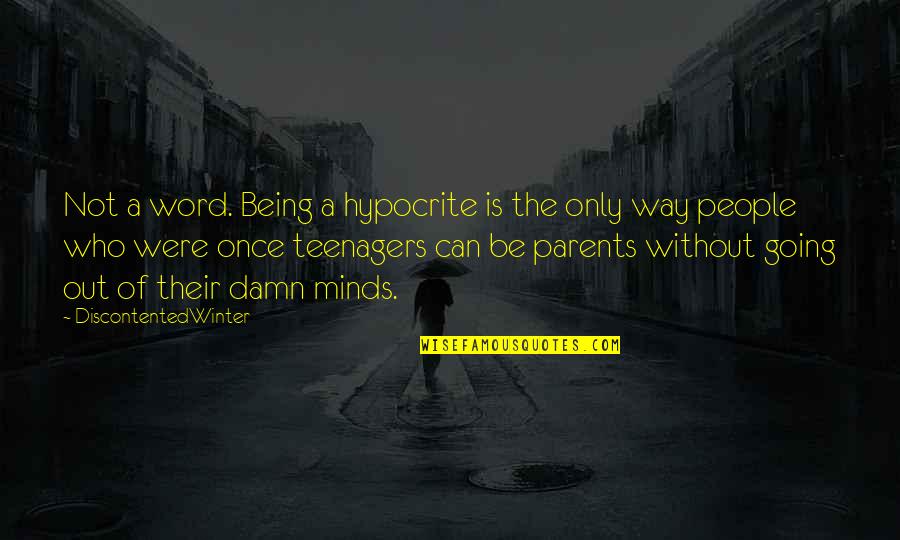 Bcyesteryear Quotes By DiscontentedWinter: Not a word. Being a hypocrite is the