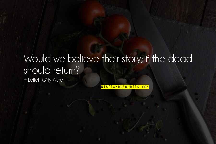 Bcyesteryear Quotes By Lailah Gifty Akita: Would we believe their story; if the dead