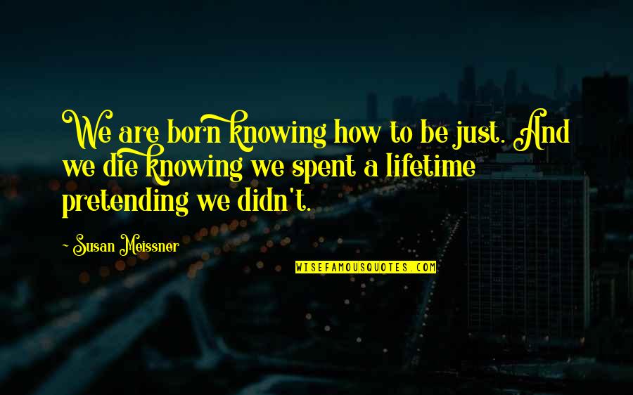Bczican Quotes By Susan Meissner: We are born knowing how to be just.