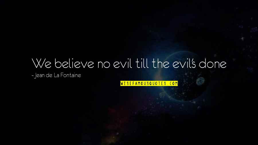 Bd Gang Quotes By Jean De La Fontaine: We believe no evil till the evil's done