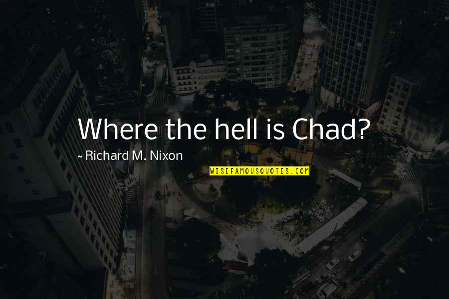 Bd Gang Quotes By Richard M. Nixon: Where the hell is Chad?