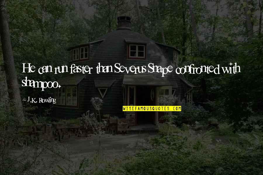 Bda Pachtaoge Quotes By J.K. Rowling: He can run faster than Severus Snape confronted