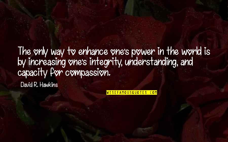 Bdasites Quotes By David R. Hawkins: The only way to enhance one's power in Bdasites Quotes By David R. Hawkins: The only way to enhance one's power in