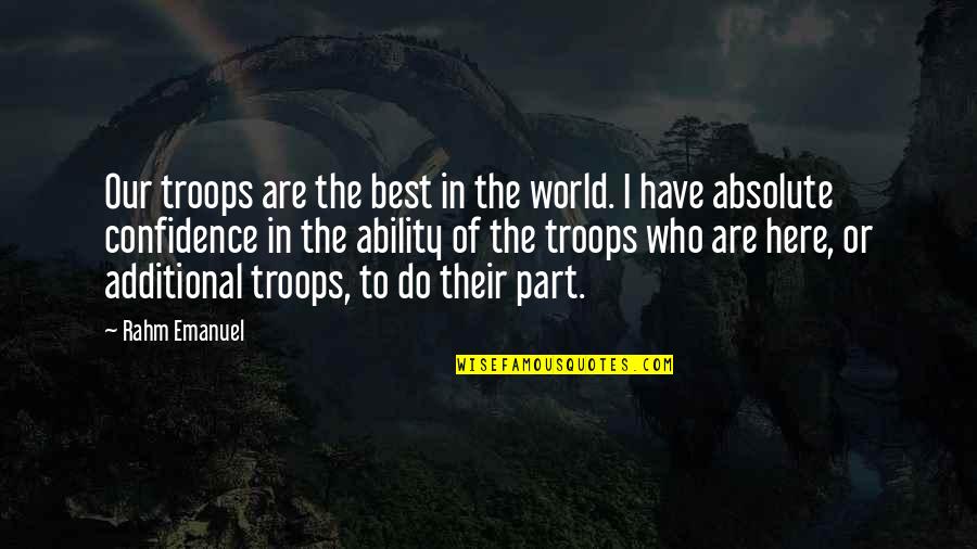 Bdasites Quotes By Rahm Emanuel: Our troops are the best in the world. Bdasites Quotes By Rahm Emanuel: Our troops are the best in the world.