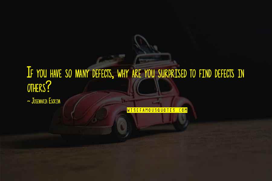 Bdawg Smith Quotes By Josemaria Escriva: If you have so many defects, why are Bdawg Smith Quotes By Josemaria Escriva: If you have so many defects, why are
