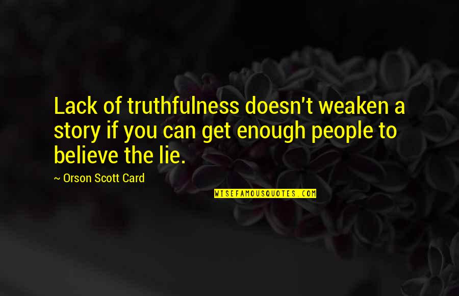 Bdawg Smith Quotes By Orson Scott Card: Lack of truthfulness doesn't weaken a story if Bdawg Smith Quotes By Orson Scott Card: Lack of truthfulness doesn't weaken a story if