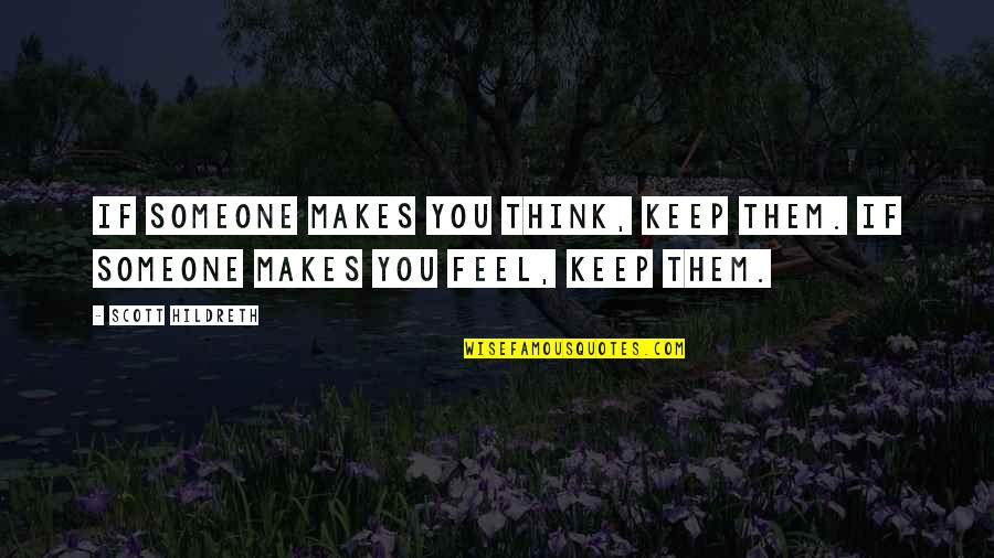 Bdawg Smith Quotes By Scott Hildreth: If someone makes you think, keep them. If