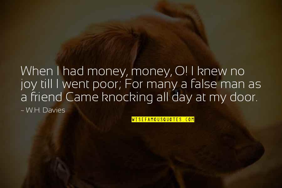 B'day Of Best Friend Quotes By W.H. Davies: When I had money, money, O! I knew