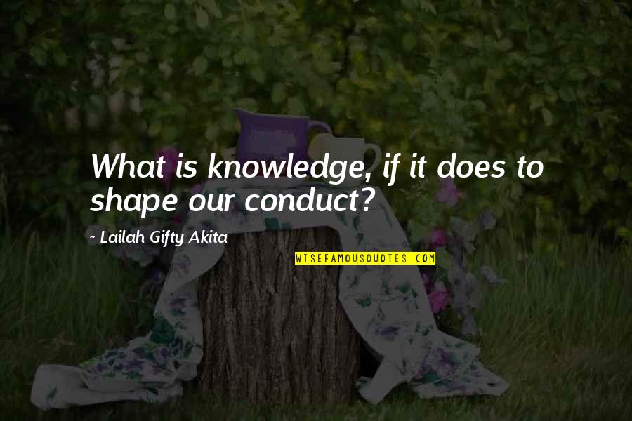 Bday Of Loved Ones Quotes By Lailah Gifty Akita: What is knowledge, if it does to shape